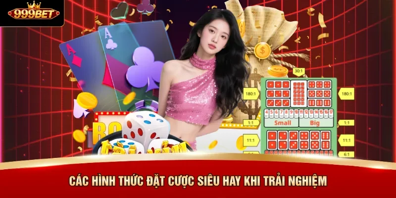 Các hình thức đặt cược siêu hay khi trải nghiệm