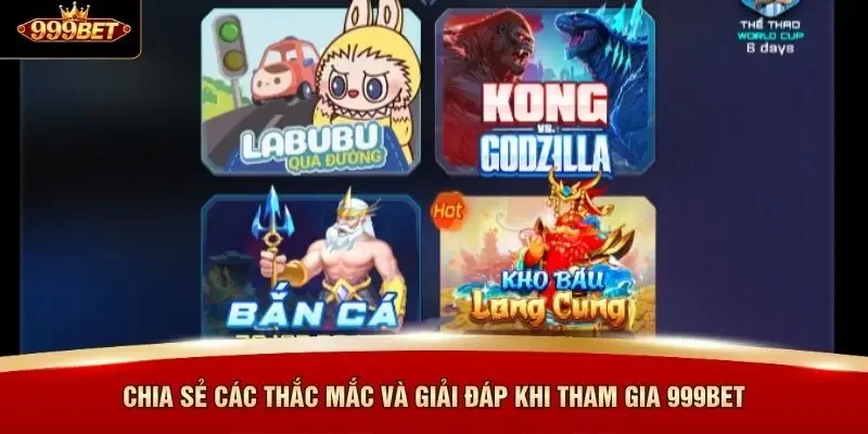 Chia sẻ các thắc mắc và giải đáp khi tham gia 999BET