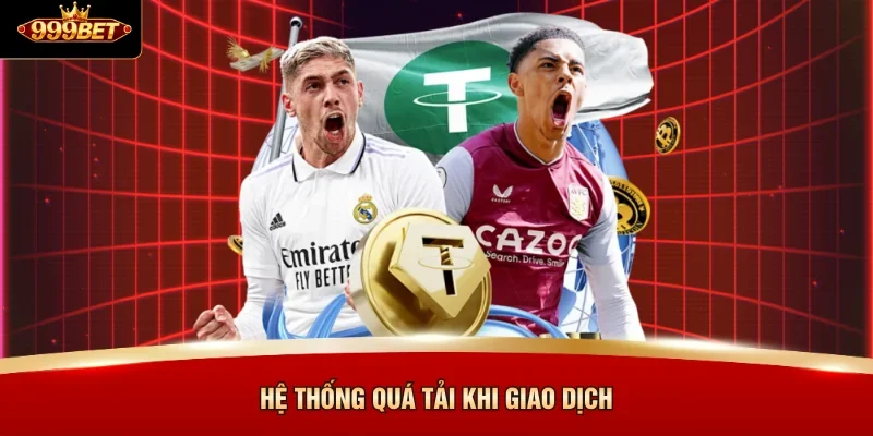 Hệ thống quá tải khi giao dịch