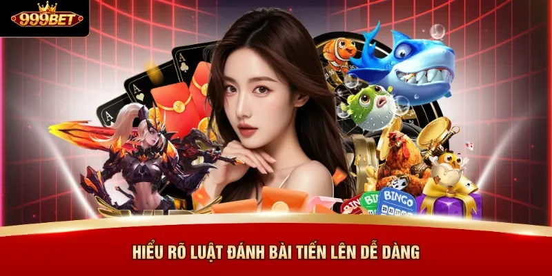 Hiểu rõ luật đánh bài Tiến Lên dễ dàng