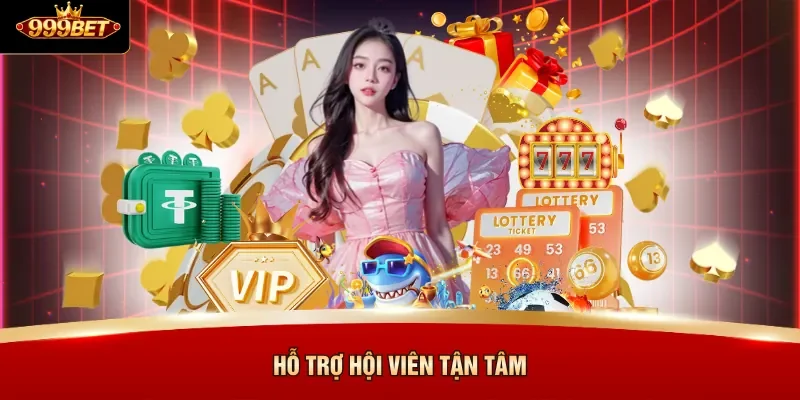 Hỗ trợ hội viên tận tâm