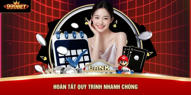 Hoàn tất quy trình nhanh chóng
