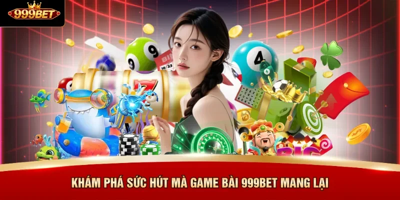 Khám phá sức hút mà game bài 999BET mang lại 
