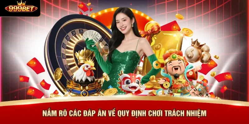 Nắm rõ các đáp án về quy định chơi trách nhiệm