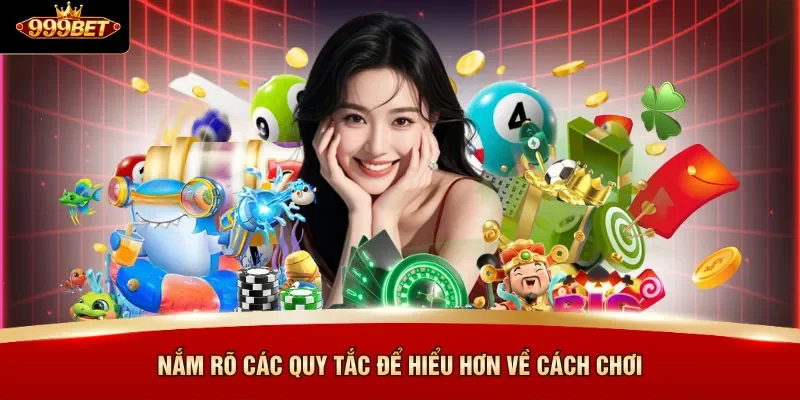 Nắm rõ các quy tắc để hiểu hơn về cách chơi