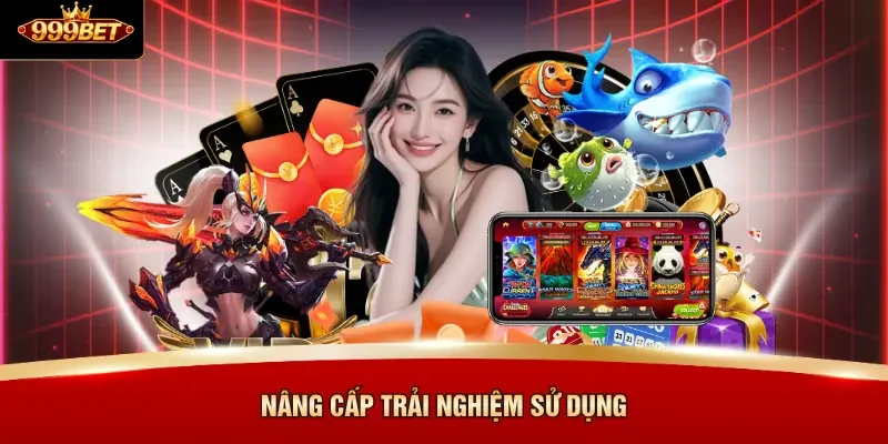 Nâng cấp trải nghiệm sử dụng