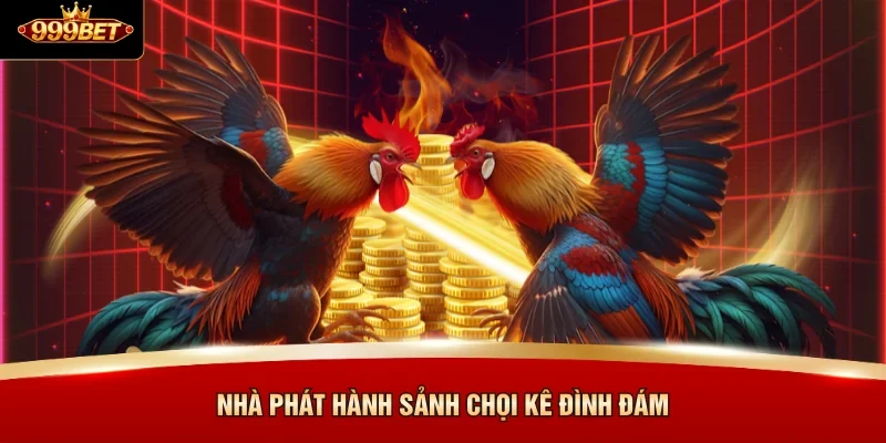Nhà phát hành sảnh chọi kê đình đám
