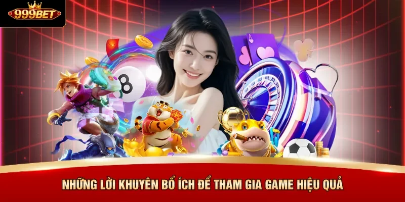 Những lời khuyên bổ ích để tham gia game hiệu quả