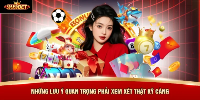 Những lưu ý quan trọng phải xem xét thật kỹ càng