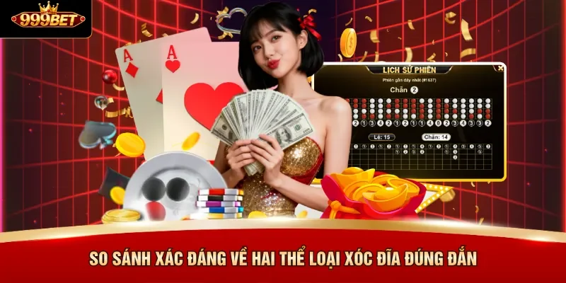 So sánh xác đáng về hai thể loại xóc đĩa đúng đắn