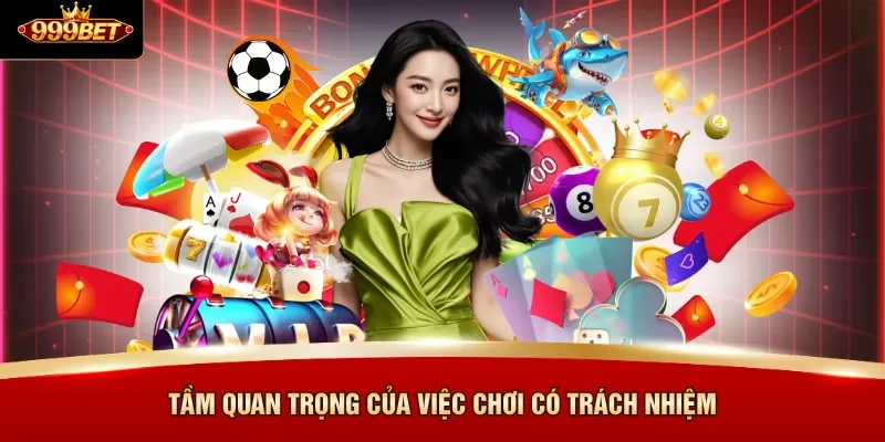 Tầm quan trọng của việc chơi có trách nhiệm