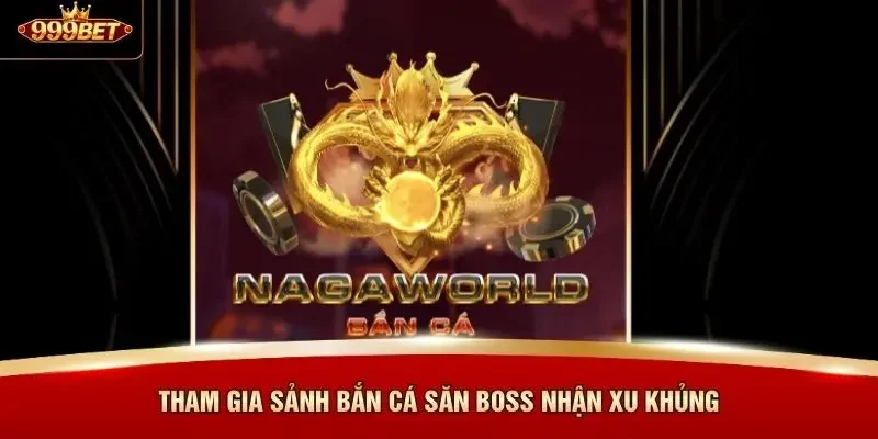 Tham gia sảnh bắn cá săn boss nhận xu khủng