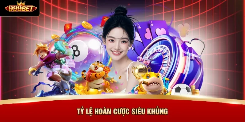 Tỷ lệ hoàn cược siêu khủng